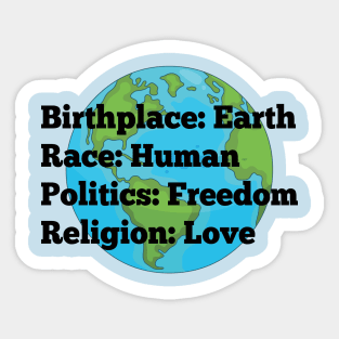 Birthplace: Earth, Race: Human, Politics: Freedom, Religion: Love Sticker